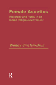 Female Ascetics (Hierarchy and Purity in Indian Religious Movements) - 9781138969667 by Wendy Sinclair-Brull, 9781138969667