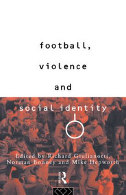 Football, Violence and Social Identity - 9780415098380 by Richard Guilianotti, 9780415098380