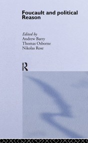 Foucault And Political Reason (Liberalism, Neo-Liberalism And The Rationalities Of Government) - 9781857284324 by Andrew Barry, Thomas Osborne, Nikolas Rose, 9781857284324