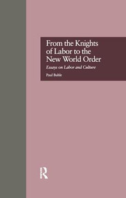 From the Knights of Labor to the New World Order (Essays on Labor and Culture) by Paul Buhle, 9781138974807