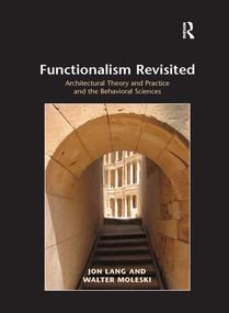 Functionalism Revisited (Architectural Theory and Practice and the Behavioral Sciences) - 9781138260825 by Jon Lang, Walter Moleski, 9781138260825