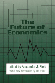 The Future of Economics by Alexander J. Field, 9781560007654