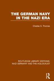 The German Navy in the Nazi Era (RLE Nazi Germany & Holocaust) - 9781138803916 by Charles S. Thomas, 9781138803916