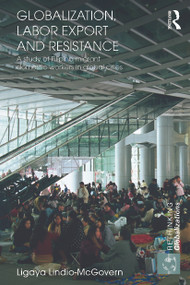 Globalization, Labor Export and Resistance (A Study of Filipino Migrant Domestic Workers in Global Cities) - 9780415706186 by Ligaya Lindio-McGovern, 9780415706186