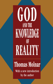 God and the Knowledge of Reality by Thomas Molnar, 9781560006657