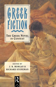 Greek Fiction by ]. R. Morgan, Richard Stoneman, 9780415085076