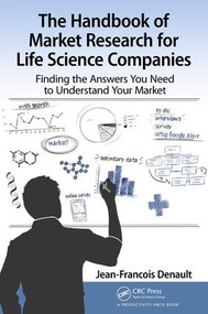 The Handbook for Market Research for Life Sciences Companies (Finding the Answers You Need to Understand Your Market) - 9781138713567 by Jean-Francois Denault, 9781138713567