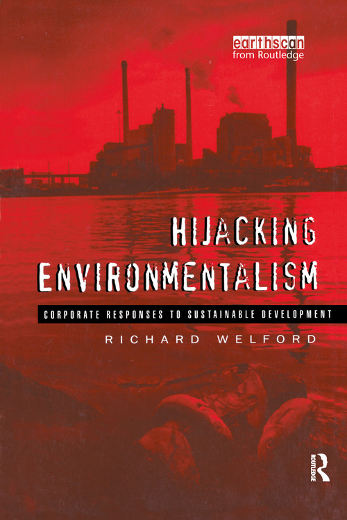 Hijacking Environmentalism (Corporate Responses to Sustainable Development) by Richard Welford, 9781853833991