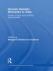 Human Genetic Biobanks in Asia (Politics of trust and scientific advancement) - 9780415541411 by Margaret Sleeboom-Faulkner, 9780415541411