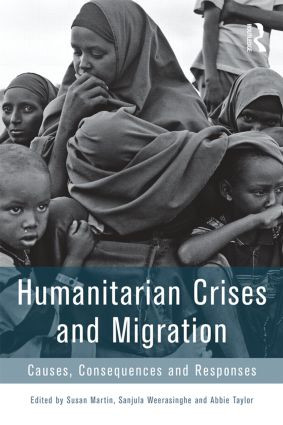 Humanitarian Crises and Migration (Causes, Consequences and Responses) by Susan Martin, Sanjula Weerasinghe, Abbie Taylor, 9780415857321