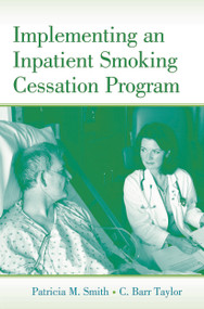 Implementing an Inpatient Smoking Cessation Program - 9780415648448 by Patricia M. Smith, C. Barr Taylor, 9780415648448
