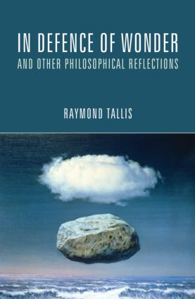 In Defence of Wonder and Other Philosophical Reflections - 9781844655250 by Raymond Tallis, 9781844655250