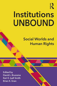 Institutions Unbound (Social Worlds and Human Rights) - 9781138655515 by David Brunsma, Keri Iyall Smith, Brian Gran, 9781138655515