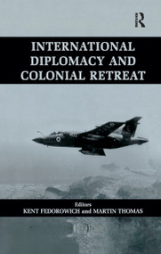 International Diplomacy and Colonial Retreat by Kent Fedorowich, Martin Thomas, 9781138973015