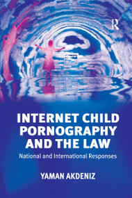 Internet Child Pornography and the Law (National and International Responses) - 9781138257528 by Yaman Akdeniz, 9781138257528