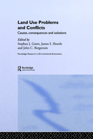 Land Use Problems and Conflicts (Causes, Consequences and Solutions) by John C. Bergstrom, Stephen J Goetz, James S. Shortle, 9780415778572