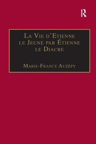 La Vie d'Etienne le Jeune par Étienne le Diacre (Introduction, édition et Traduction) by Marie-France Auzépy, 9781138268050