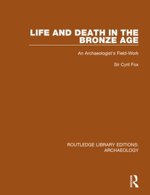 Life and Death in the Bronze Age (An Archaeologist's Field-work) - 9781138817760 by Cyril Fox, 9781138817760