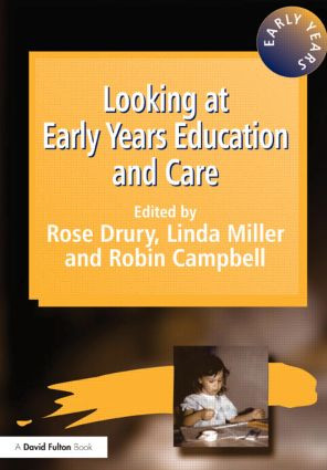 Looking at Early Years Education and Care by Rose Drury, Robin Campbell, Linda Miller, 9781853466595