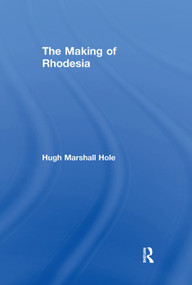 The Making of Rhodesia - 9780415760317 by Hugh Marshall Hole, 9780415760317