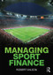 Managing Sport Finance by Robert Wilson, 9780415581806