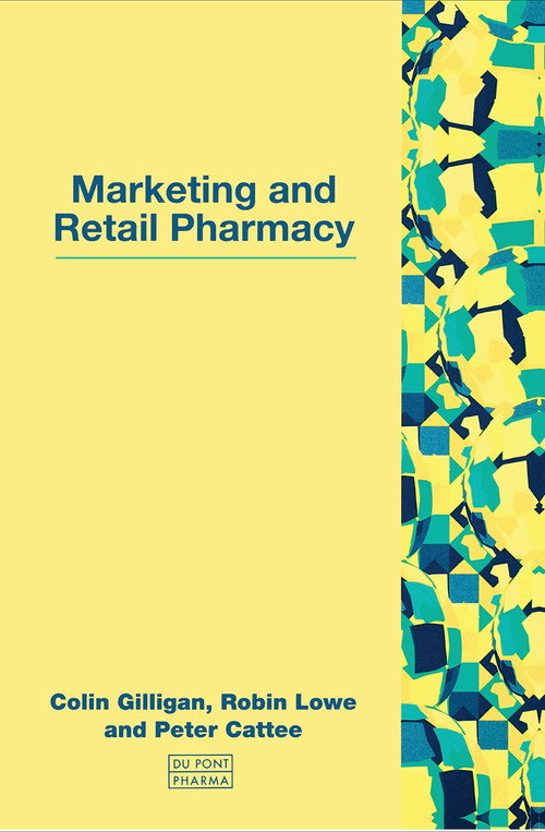 Marketing and Retail Pharmacy by Colin Gilligan, Robin Lowe, Peter Cattee, 9781857752021