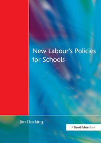 New Labour's Policies for Schools (Raising the Standard?) by Jim Docking, 9781853466113