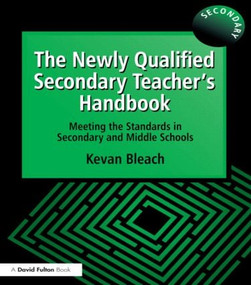 The Newly Qualified Secondary Teacher's Handbook (Meeting the Standards in Secondary and Middle Schools) - 9781853466823 by Kevan Bleach, 9781853466823