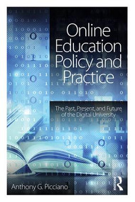Online Education Policy and Practice (The Past, Present, and Future of the Digital University) by Anthony G. Picciano, 9781138943636