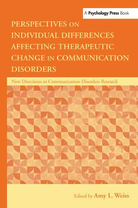 Perspectives on Individual Differences Affecting Therapeutic Change in Communication Disorders by Amy L. Weiss, 9781138978317