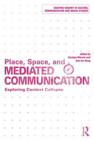 Place, Space, and Mediated Communication (Exploring Context Collapse) - 9781138227927 by Carolyn Marvin, Hong Sun-ha, 9781138227927