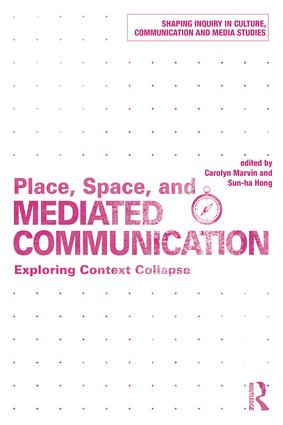 Place, Space, and Mediated Communication (Exploring Context Collapse) - 9781138227927 by Carolyn Marvin, Hong Sun-ha, 9781138227927