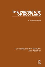The Prehistory Of Scotland - 9781138817272 by V. Gordon Childe, 9781138817272