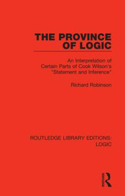 The Province of Logic (An Interpretation of Certain Parts of Cook Wilson's “Statement and Inference”) - 9780367426286 by Richard Robinson, 9780367426286