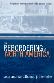 The Rebordering of North America (Integration and Exclusion in a New Security Context) by Peter Andreas, Thomas J. Biersteker, 9780415944670