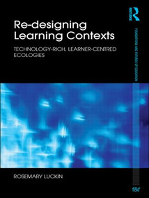 Re-Designing Learning Contexts (Technology-Rich, Learner-Centred Ecologies) - 9780415554428 by Rosemary Luckin, 9780415554428