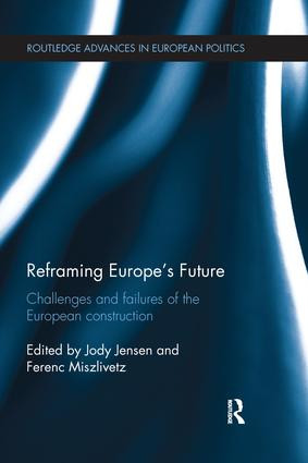 Reframing Europe's Future (Challenges and failures of the European construction) - 9781138238220 by Jody Jensen, Ferenc Miszlivetz, 9781138238220
