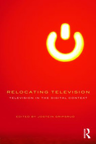 Relocating Television (Television in the Digital Context) - 9780415564533 by Jostein Gripsrud, 9780415564533