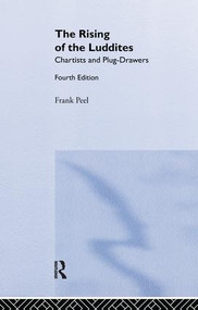 The Rising of the Luddites (Chartists and Plug-Drawers) by Frank Peel, E. P. Thompson, 9781138985469