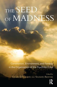 The Seed of Madness (Constitution, Environment, and Fantasy in the Organization of the Psychotic Core) - 9781782204428 by Salman Akhtar, Vamik D. Volkan, 9781782204428