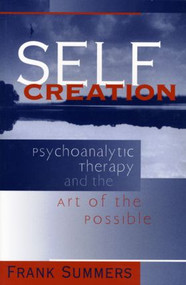 Self Creation (Psychoanalytic Therapy and the Art of the Possible) - 9780881633962 by Frank Summers, 9780881633962