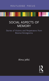 Social Aspects of Memory (Stories of Victims and Perpetrators from Bosnia-Herzegovina) - 9781032475554 by Alma Jeftic, 9781032475554