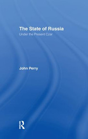 The State of Russia Under the Present Czar by John Perry, 9781138982918