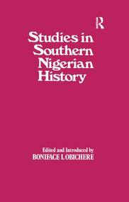 Studies in Southern Nigerian History (A Festschrift for Joseph Christopher Okwudili Anene 1918-68) - 9781138983243 by Boniface I. Obichere, 9781138983243
