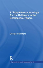 Supplemental Apology for Believers in Shakespeare Papers (Volume 26) - 9781138983380 by George Chalmers, 9781138983380