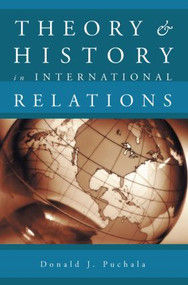 Theory and History in International Relations by Donald J. Puchala, 9780415945363