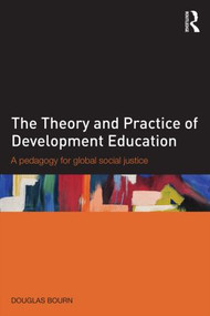 The Theory and Practice of Development Education (A pedagogy for global social justice) - 9781138804777 by Douglas Bourn, 9781138804777