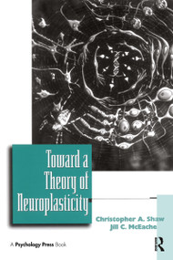 Toward a Theory of Neuroplasticity - 9780415652841 by Christopher A. Shaw, Jill McEachern, 9780415652841