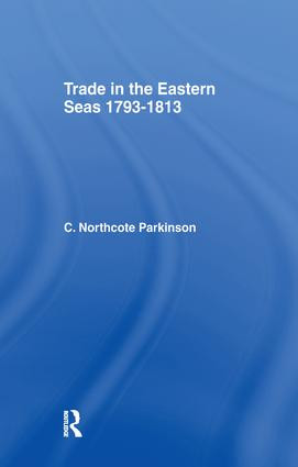 Trade in Eastern Seas 1793-1813 by C. Northcote Parkinson, 9781138985919