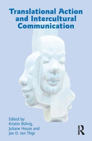 Translational Action and Intercultural Communication by Kristin Buhrig, Juliane House, Jan ten Thije, 9781905763092
